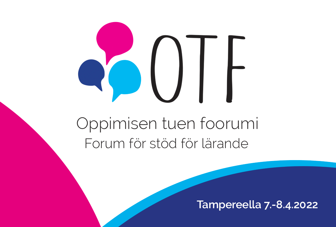 Oppimisen tuen foorumi -tapahtuman logo. Kuvassa vasemmalla kolme eriväristä puhekuplaa ja oikealla isoilla kirjaimilla OTF. Alla teksti Oppimisen tuen foorumi, Forum för stöd för lärande. Tapahtuma on Tampereella 7.-8.4.2022